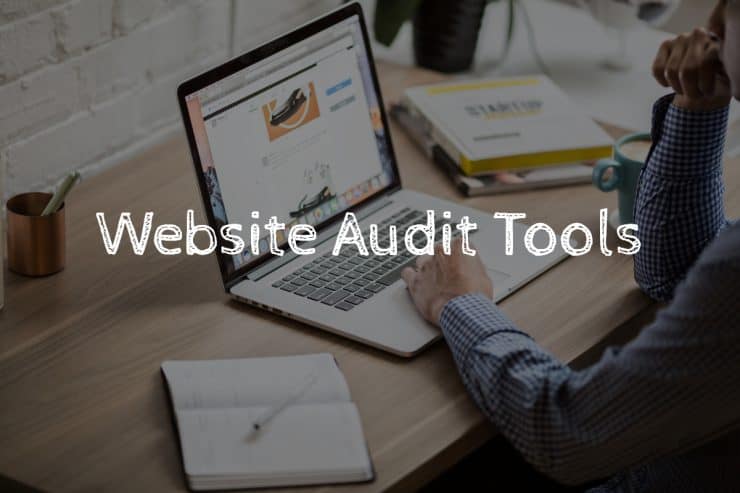 Website audit tools are essential for analyzing your online prescience.