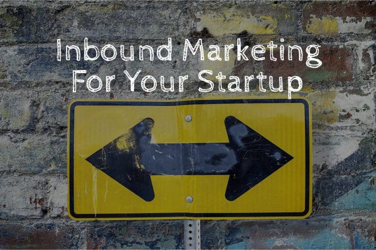 How to use inbound marketing to promote your startup.