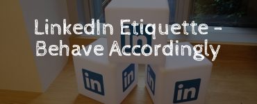 linkedin etiquette - behave accordingly.